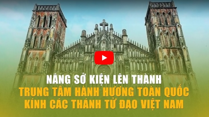 Nâng Sở Kiện thành Trung tâm Hành hương toàn quốc kính Các Thánh Tử Đạo Việt Nam